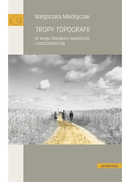 Tropy topografii. W kręgu literatury osadniczej..