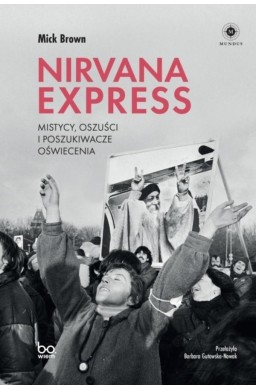 Nirvana Express. Mistycy, oszuści i poszukiwacze..