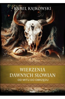 Wierzenia dawnych Słowian. Od mitu do obrzędu