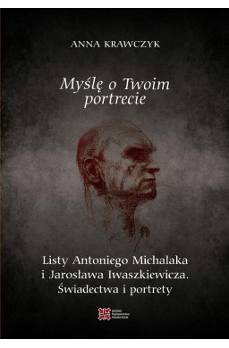 Myślę o Twoim portrecie. Listy Antoniego Michalaka