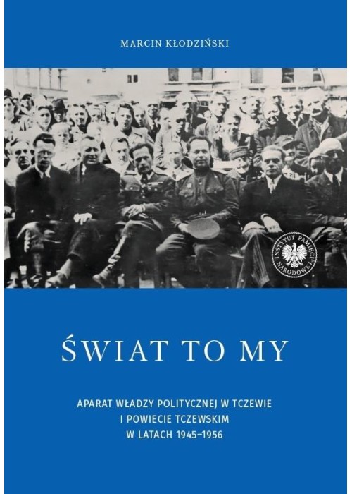 Świat to my. Aparat władzy politycznej w Tczewie..
