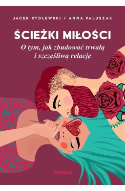 Ścieżki miłości. O tym, jak zbudować...