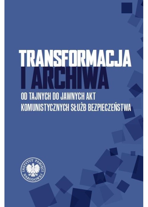 Transformacja i archiwa. Od tajnych do jawnych...