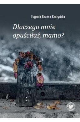 Dlaczego mnie opuściłaś, mamo?