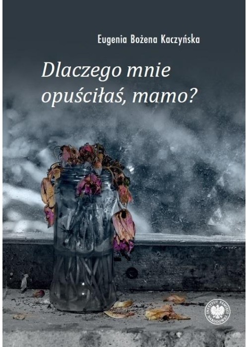 Dlaczego mnie opuściłaś, mamo?