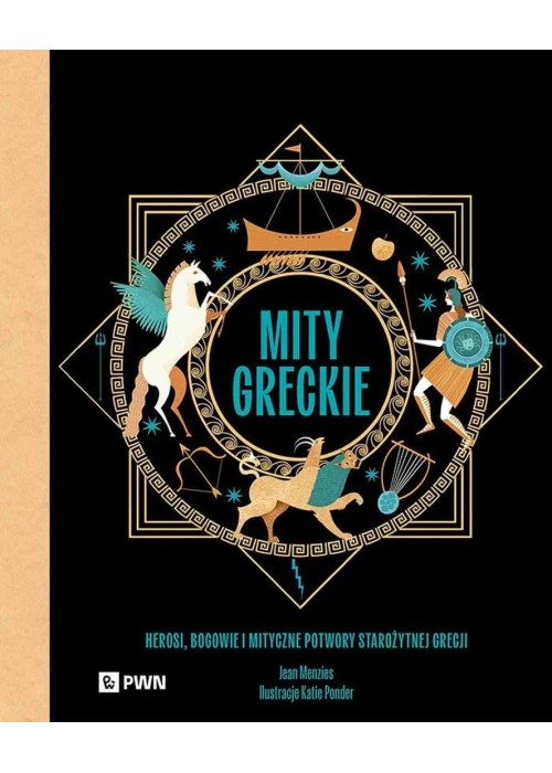 Mity greckie. Herosi, bogowie i mityczne potwory..