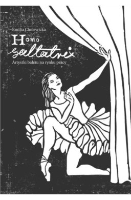 Homo saltatrix. Artystki baletu na rynku pracy
