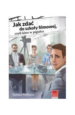 Jak zdać do szkoły filmowej, czyli kino w pigułce