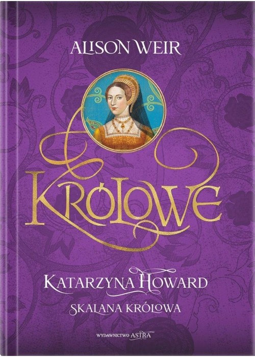 Królowe. Katarzyna Howard. Skalana królowa