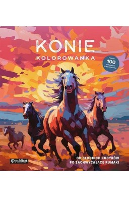 Konie. Kolorowanka. Od słodkich kucyków po...