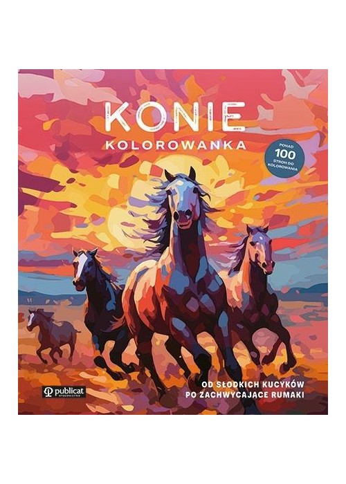 Konie. Kolorowanka. Od słodkich kucyków po...