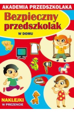 Akademia przedszkolaka. Bezpieczny... W domu