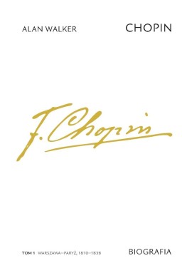 Chopin. Biografia. T.1 Warszawa-Paryż, 1810-1838
