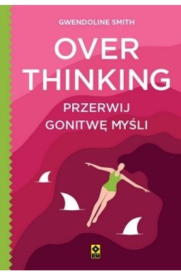 Overthinking. Przerwij gonitwę myśli