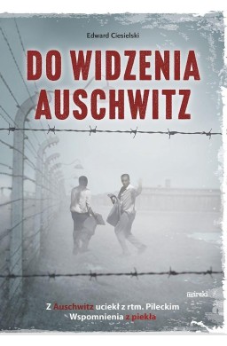 Do widzenia, Auschwitz. Z Auschwitz uciekł z...