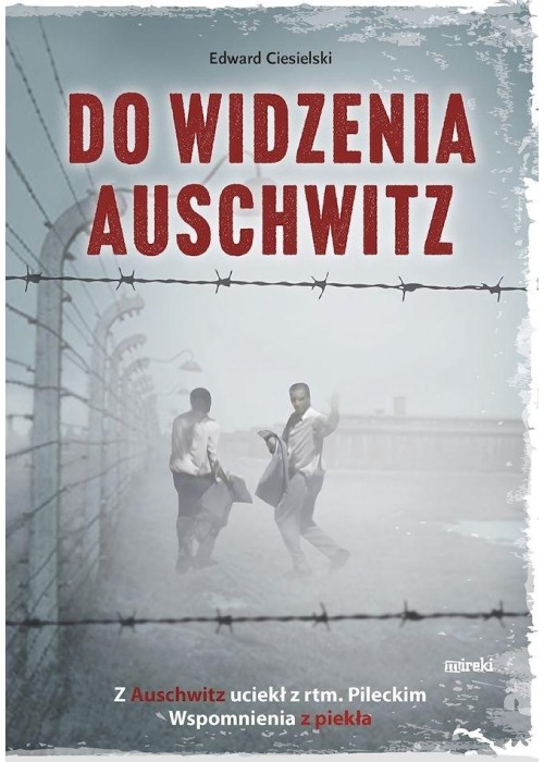 Do widzenia, Auschwitz. Z Auschwitz uciekł z...