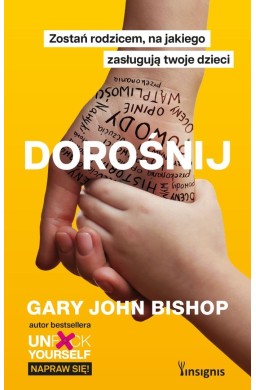 Dorośnij. Zostań rodzicem, na jakiego zasługują..