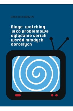 Binge-watching jako problemowe oglądanie seriali..