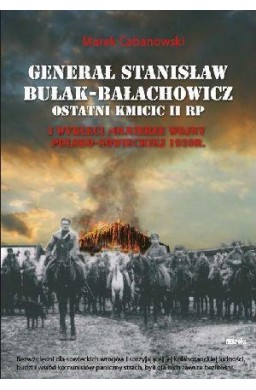 Generał Stanisław Bułak-Bałachowicz...