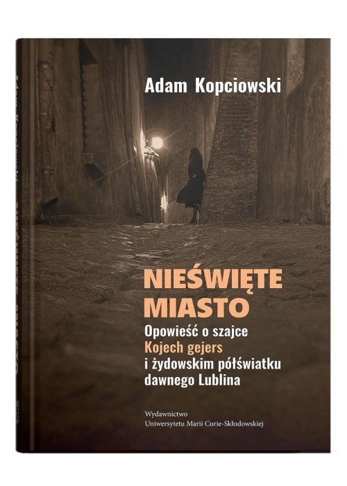 Nieświęte miasto. Opowieść o szajce Kojech...