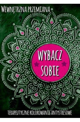 Wewnętrzna przemiana. Wybacz sobie