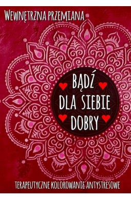 Wewnętrzna przemiana. Bądź dla siebie dobry