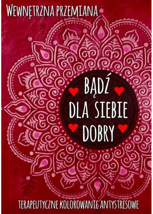 Wewnętrzna przemiana. Bądź dla siebie dobry