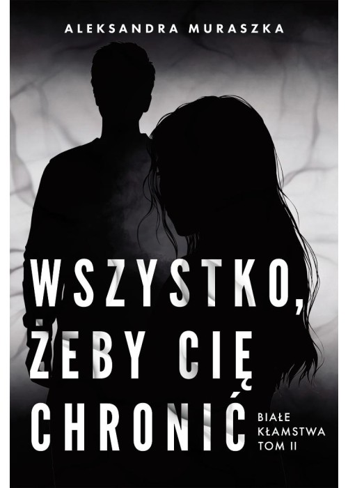 Białe kłamstwa T.2 Wszystko, żeby cię chronić