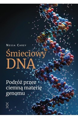 Śmieciowy DNA. Podróż przez ciemną materię genomu