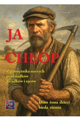Ja Chłop. Historie z życia naszych pradziadków...