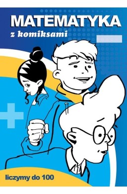 Matematyka z komiksami. Liczymy do 100