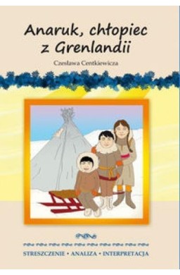 Streszczenia - Anaruk, chłopiec z Grenlandii