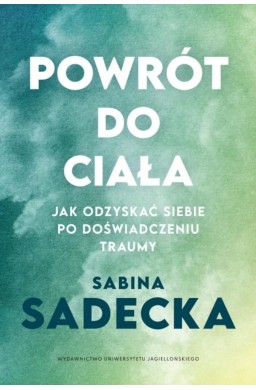 Powrót do ciała. Jak odzyskać siebie po...