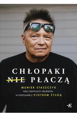 Chłopaki (nie) płaczą. Muniek Staszczyk bez...