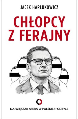 Chłopcy z ferajny. Największa afera w polityce ...