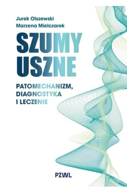 Szumy uszne. Patomechanizm, diagnostyka i leczenie