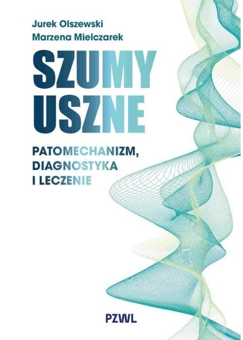 Szumy uszne. Patomechanizm, diagnostyka i leczenie