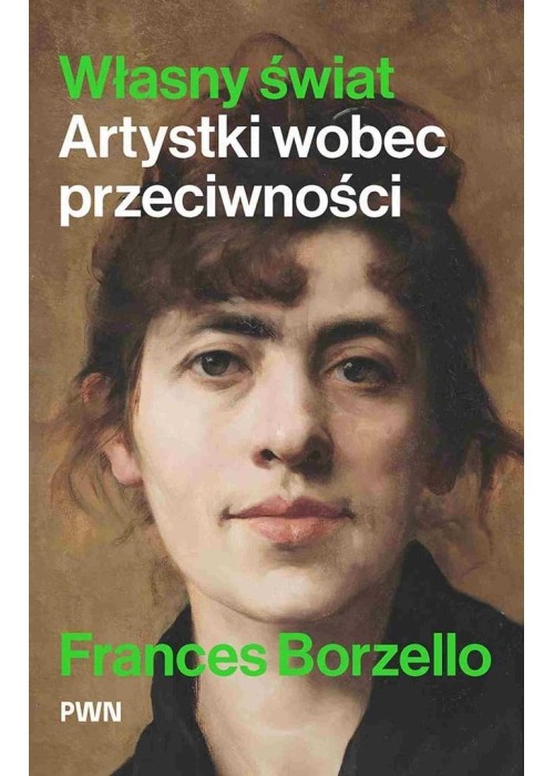 Własny świat. Artystki wobec przeciwności