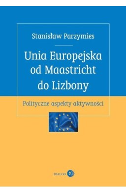 Unia Europejska od Maastricht do Lizbony