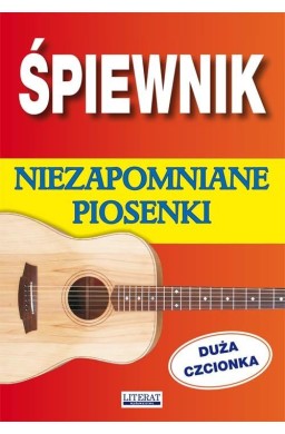 Śpiewnik. Niezapomniane piosenki. Duża czcionka