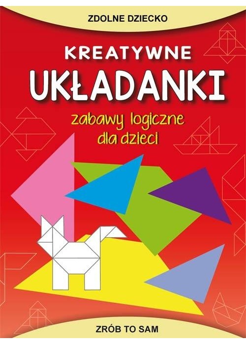 Kreatywne układanki. Zabawy logiczne dla dzieci
