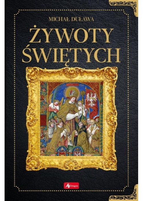 Historica. Żywoty świętych Historica. Żywoty świętych