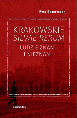 Krakowskie silvae rerum. Ludzie znani i nieznani