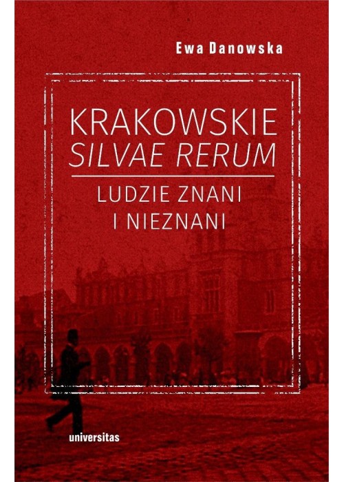 Krakowskie silvae rerum. Ludzie znani i nieznani