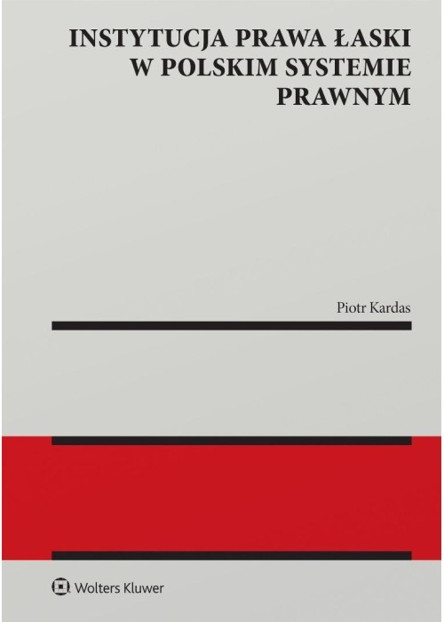 Instytucja prawa łaski w polskim systemie prawnym Instytucja prawa łaski w polskim systemie prawnym