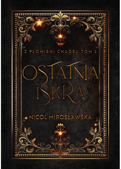Ostatnia Iskra. Z płomieni Chaosu. T.2 Ostatnia Iskra. Z płomieni Chaosu. T.2