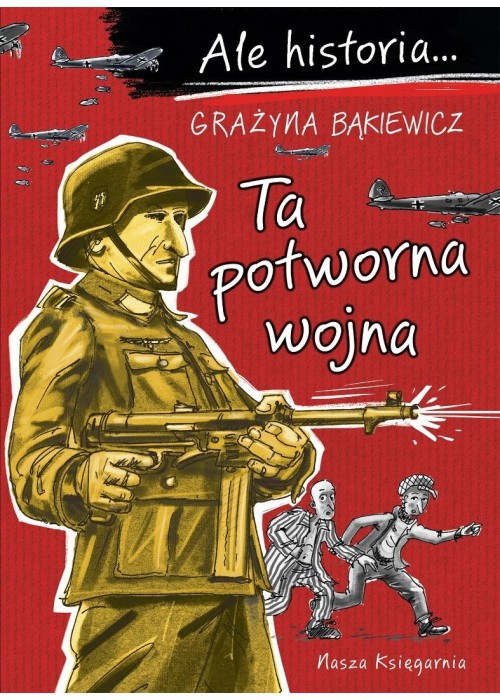 Ale historia...7 Ta potworna wojna Ale historia...7 Ta potworna wojna