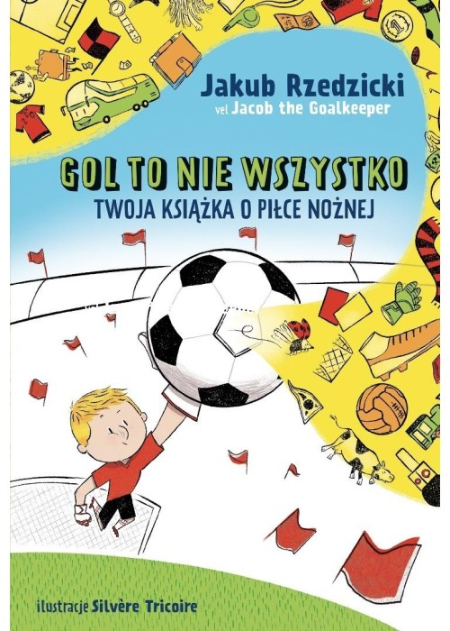 Gol to nie wszystko. Twoja książka o piłce nożnej