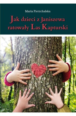 Jak dzieci z Janiszewa ratowały Las Kapturski