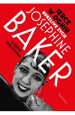 Serce w ogniu. Burzliwe życie Josephine Baker